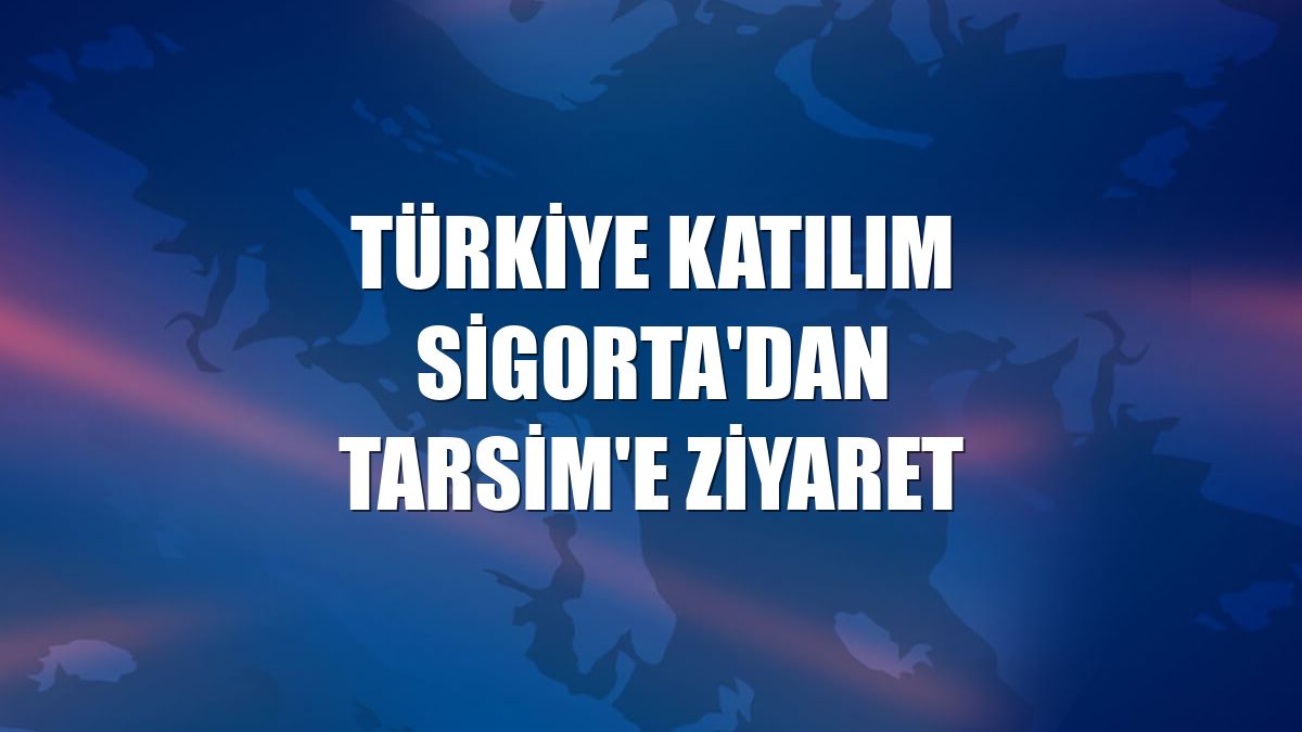 Türkiye Katılım Sigorta'dan TARSİM'e ziyaret