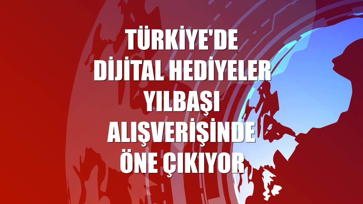 Türkiye'de dijital hediyeler yılbaşı alışverişinde öne çıkıyor