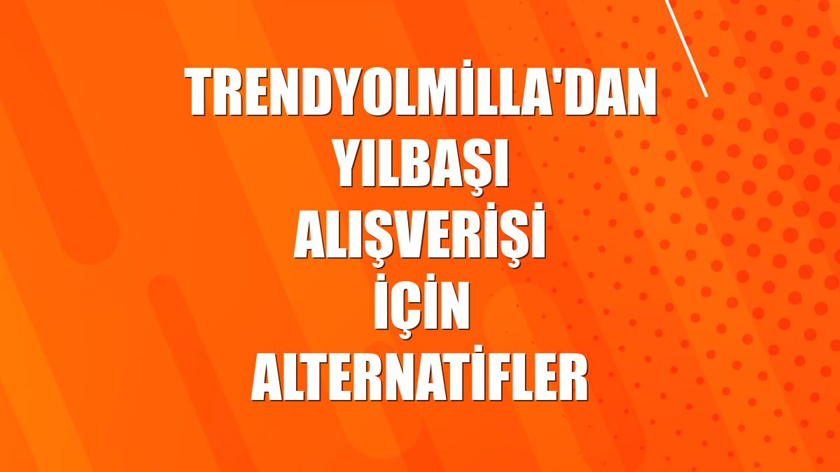 Trendyolmilla'dan yılbaşı alışverişi için alternatifler