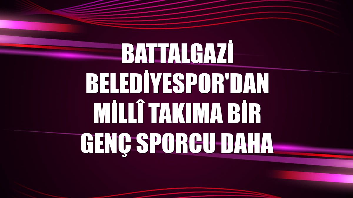 Battalgazi Belediyespor'dan Millî Takıma bir genç sporcu daha