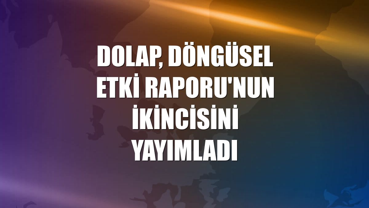 Dolap, Döngüsel Etki Raporu'nun ikincisini yayımladı