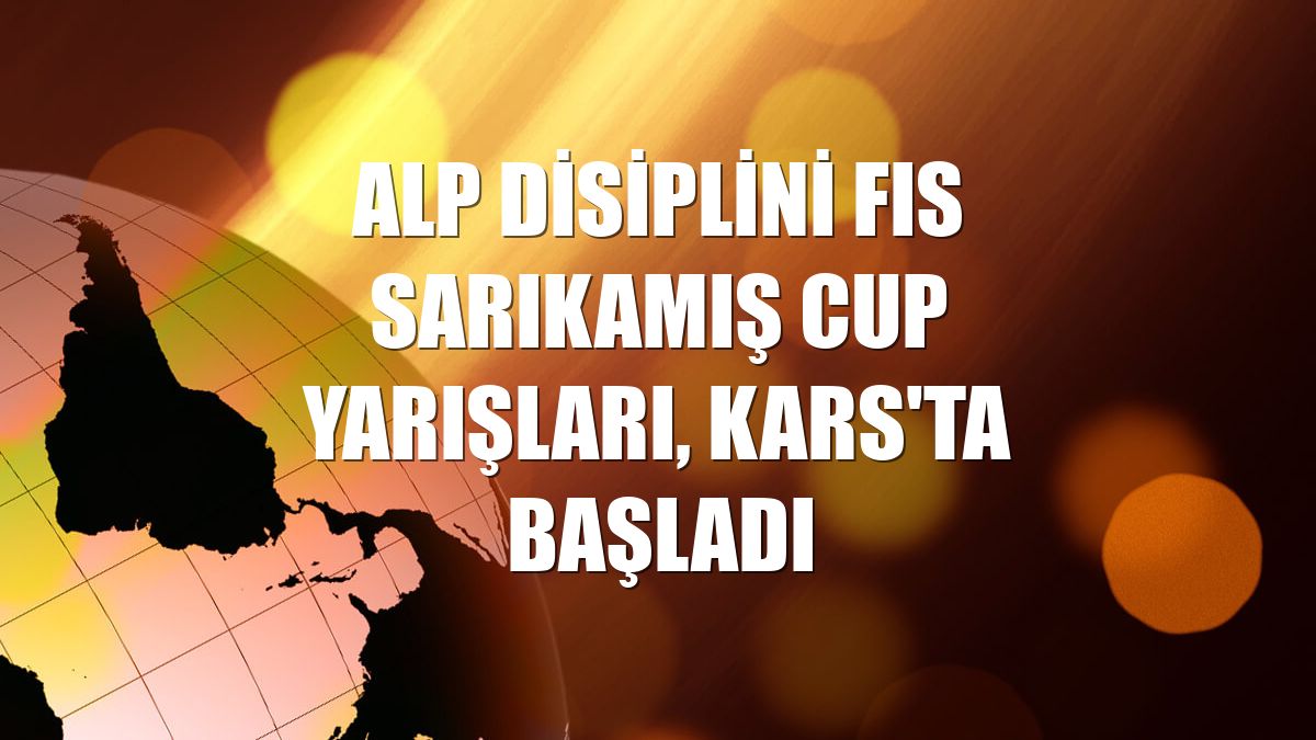 Alp Disiplini FIS Sarıkamış Cup Yarışları, Kars'ta başladı