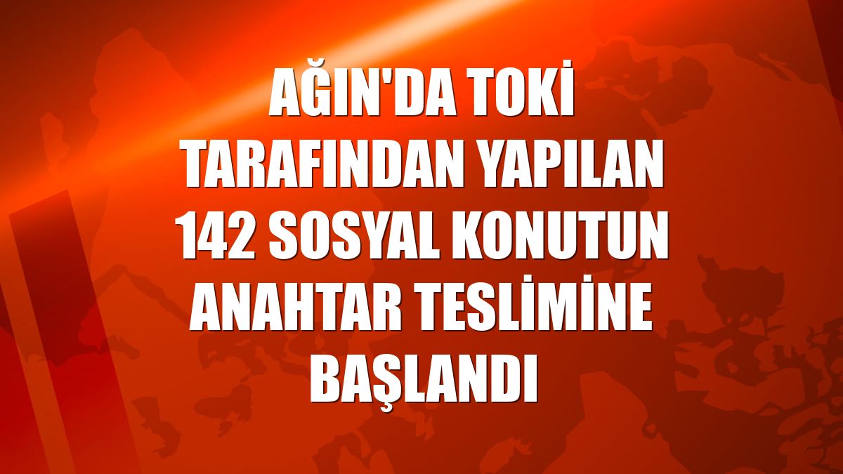 Ağın'da TOKİ tarafından yapılan 142 sosyal konutun anahtar teslimine başlandı