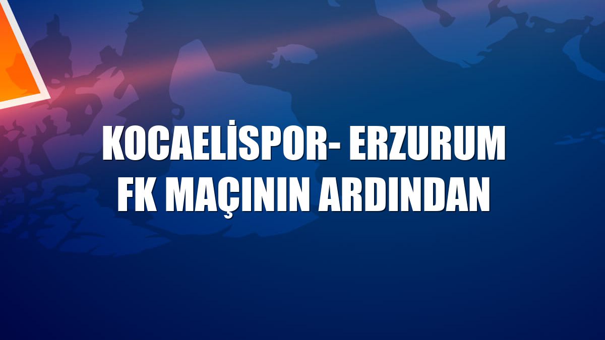 Kocaelispor- Erzurum FK maçının ardından