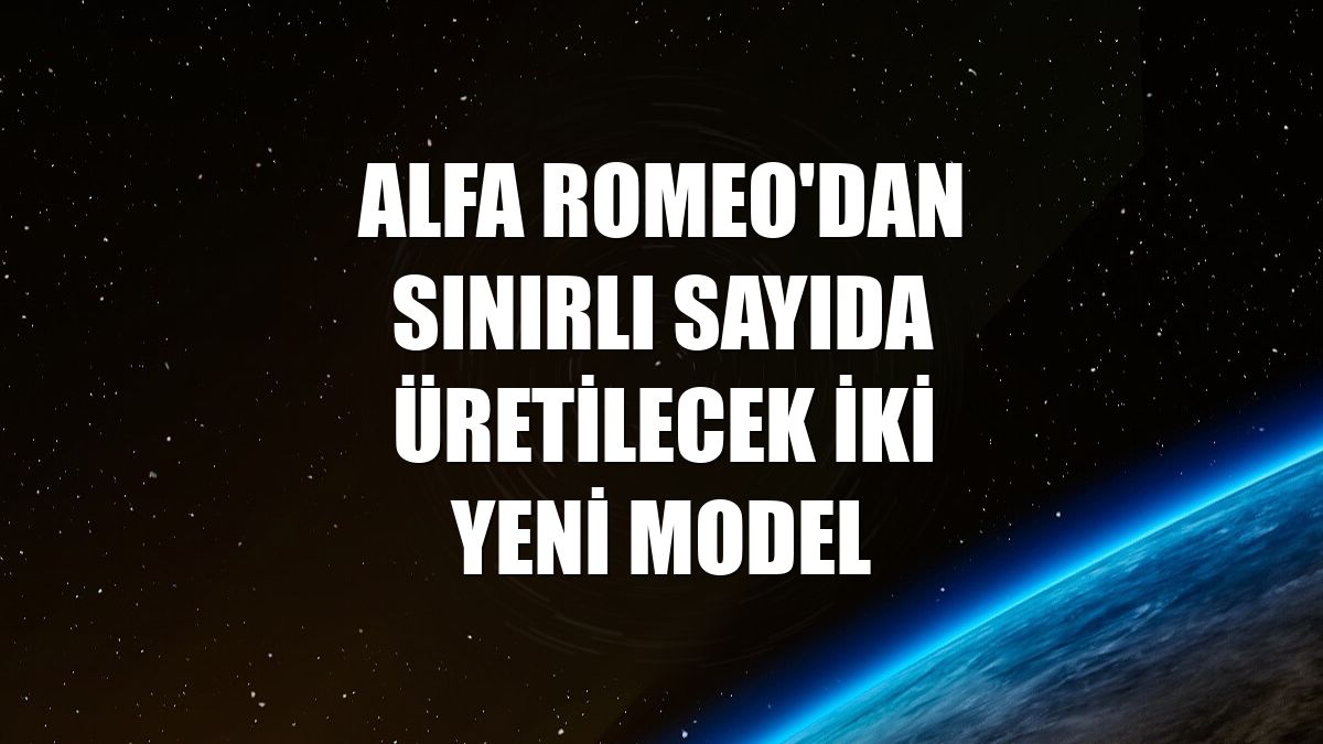 Alfa Romeo'dan sınırlı sayıda üretilecek iki yeni model