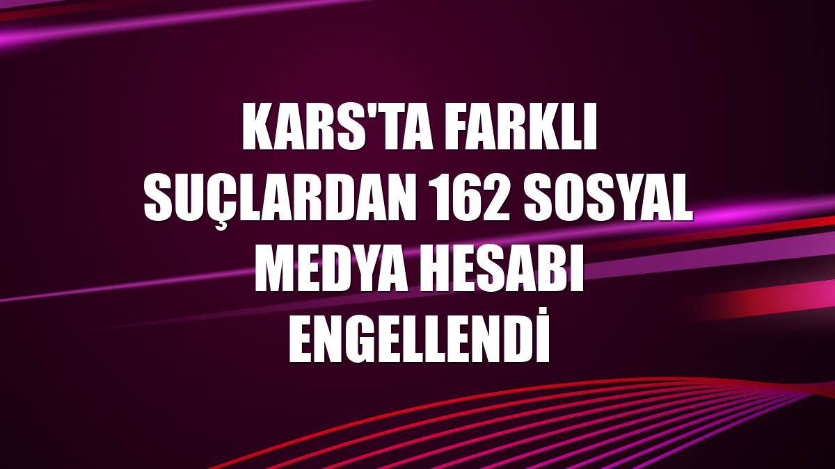 Kars'ta farklı suçlardan 162 sosyal medya hesabı engellendi