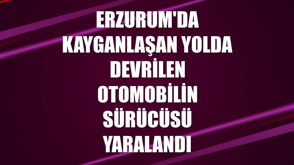Erzurum'da kayganlaşan yolda devrilen otomobilin sürücüsü yaralandı