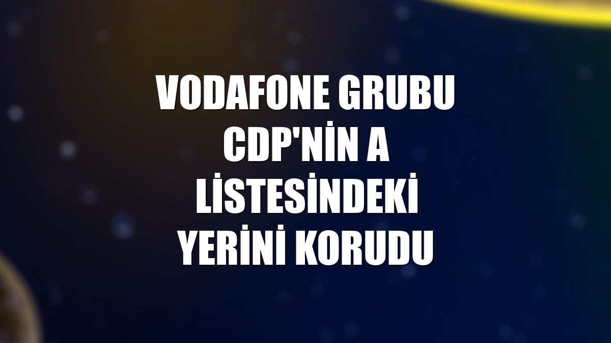 Vodafone Grubu CDP'nin A Listesindeki yerini korudu