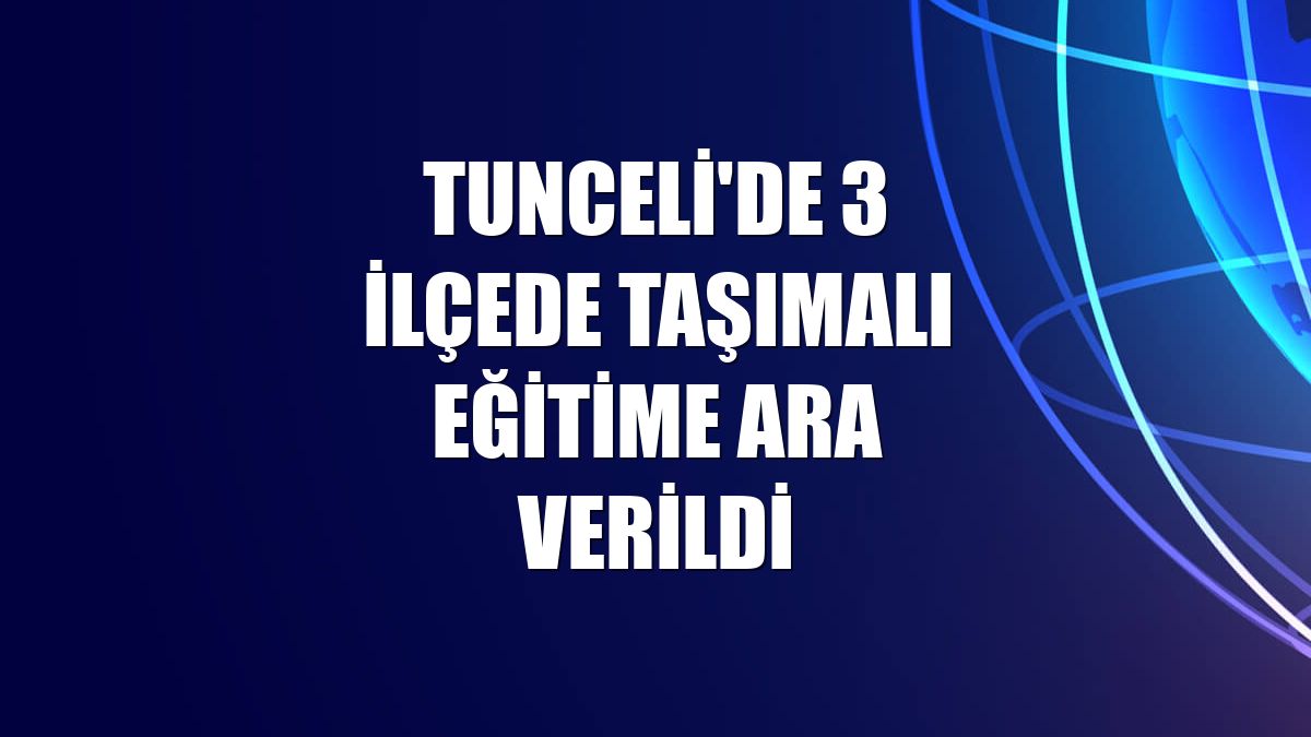Tunceli'de 3 ilçede taşımalı eğitime ara verildi