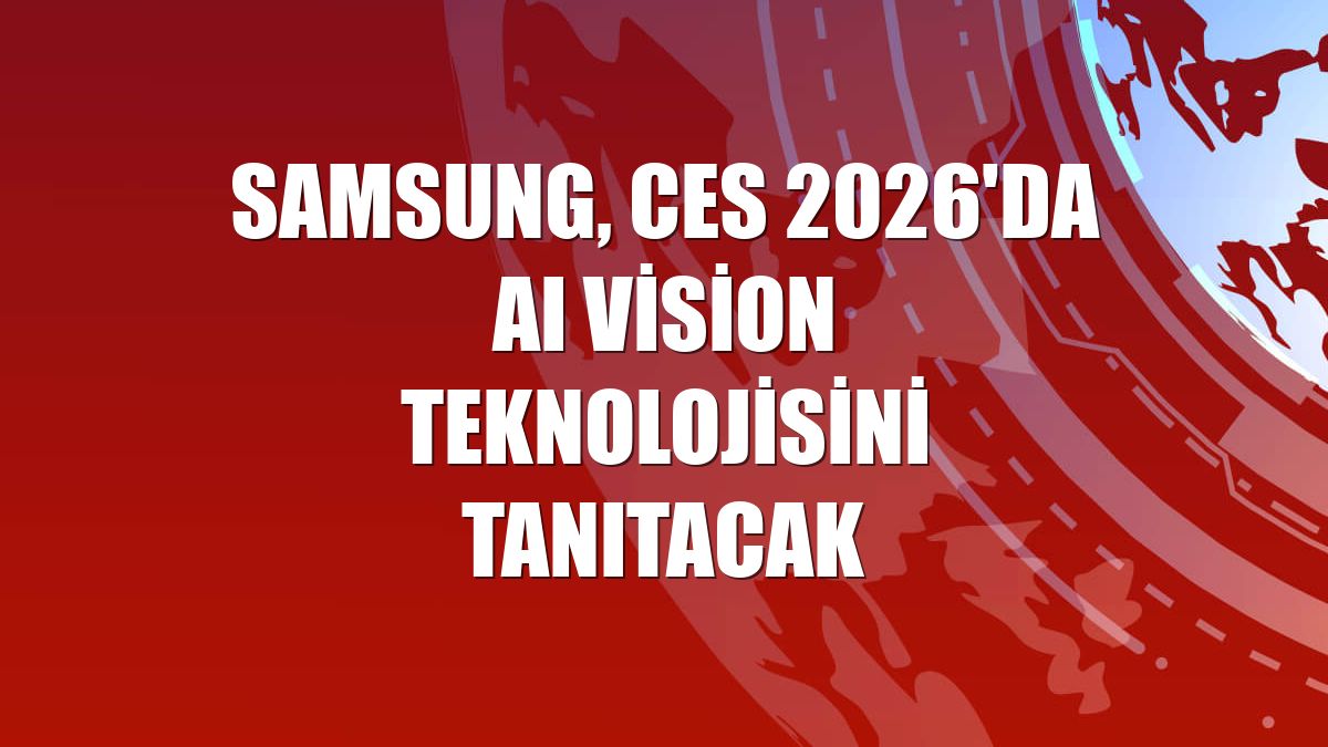 Samsung, CES 2026'da AI Vision teknolojisini tanıtacak