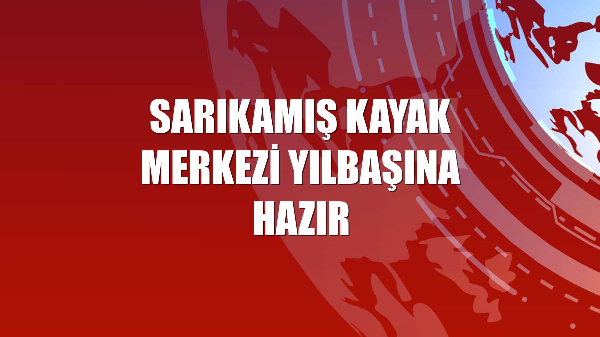 Sarıkamış Kayak Merkezi yılbaşına hazır