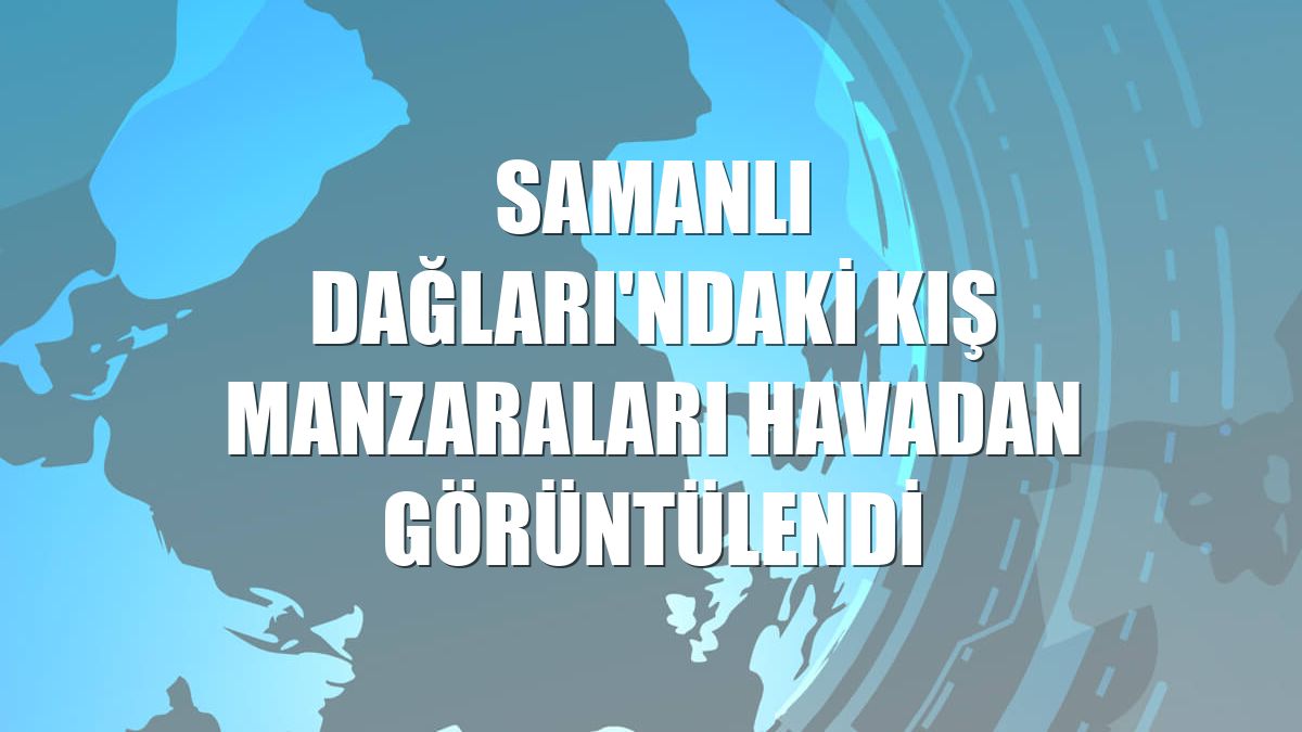 Samanlı Dağları'ndaki kış manzaraları havadan görüntülendi