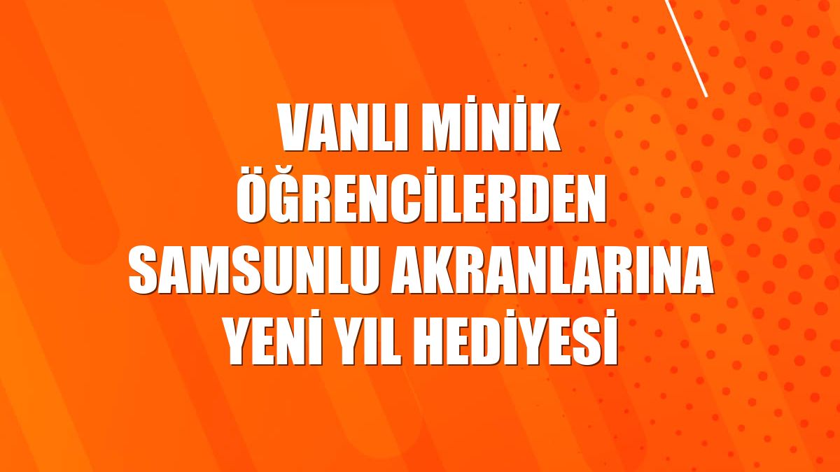 Vanlı minik öğrencilerden Samsunlu akranlarına yeni yıl hediyesi