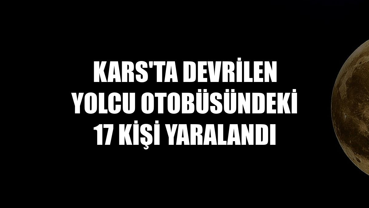 Kars'ta devrilen yolcu otobüsündeki 17 kişi yaralandı