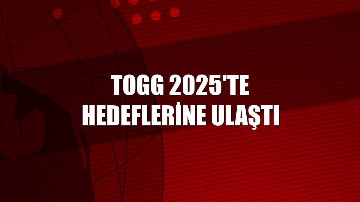 TOGG 2025'te hedeflerine ulaştı