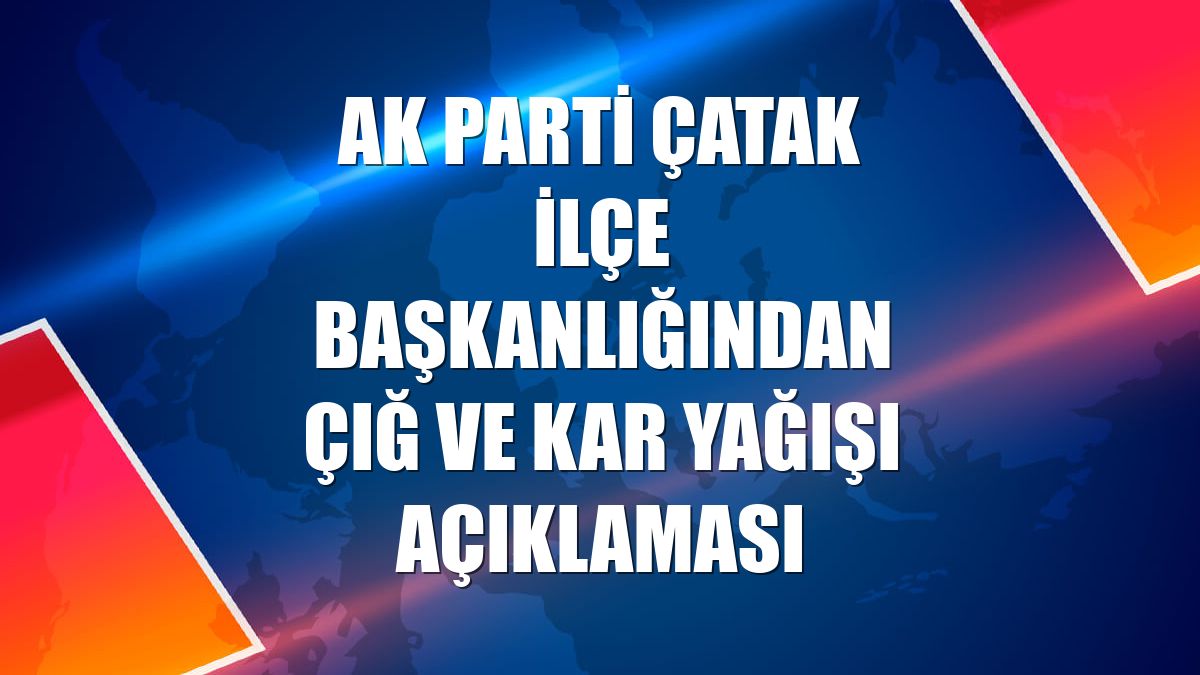 AK Parti Çatak İlçe Başkanlığından çığ ve kar yağışı açıklaması
