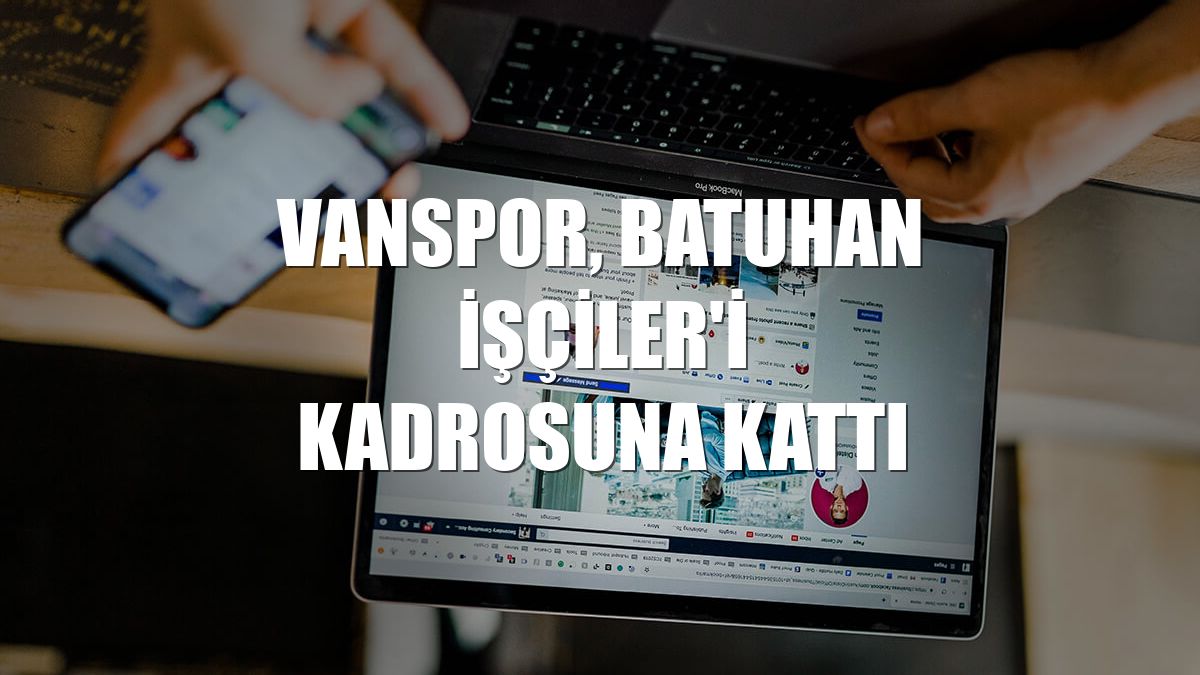 Vanspor, Batuhan İşçiler'i kadrosuna kattı