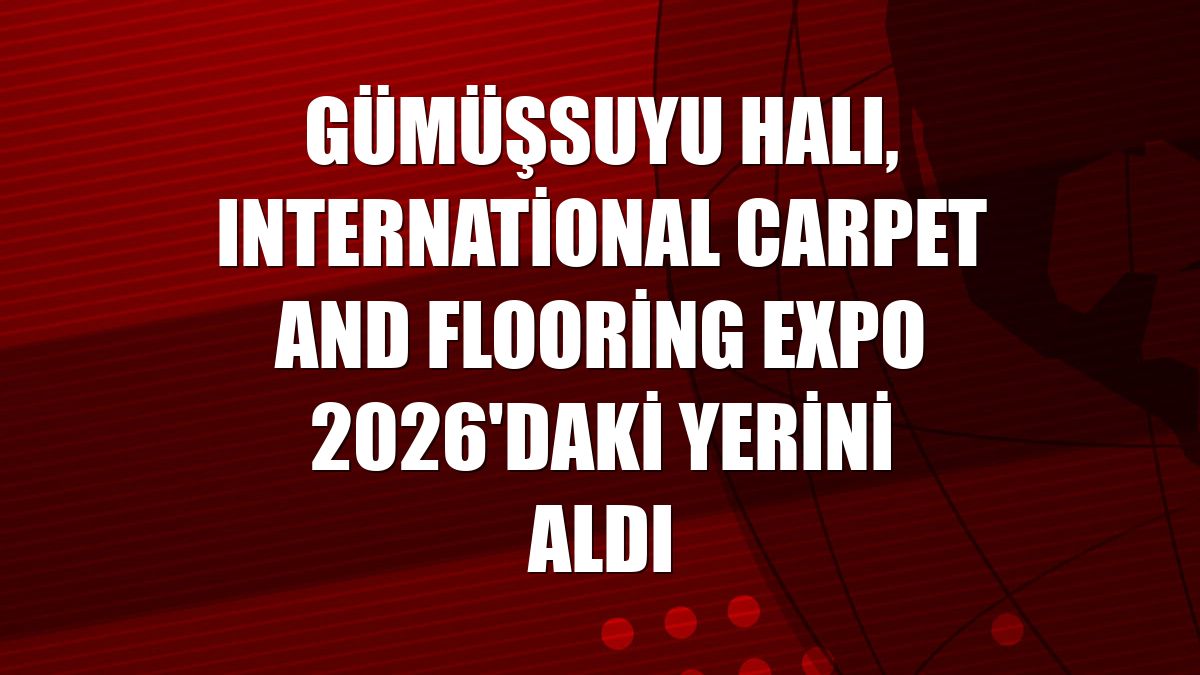 Gümüşsuyu Halı, International Carpet and Flooring Expo 2026'daki yerini aldı