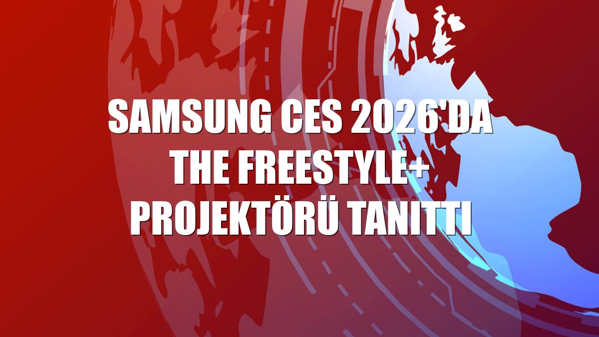 Samsung CES 2026'da The Freestyle+ projektörü tanıttı