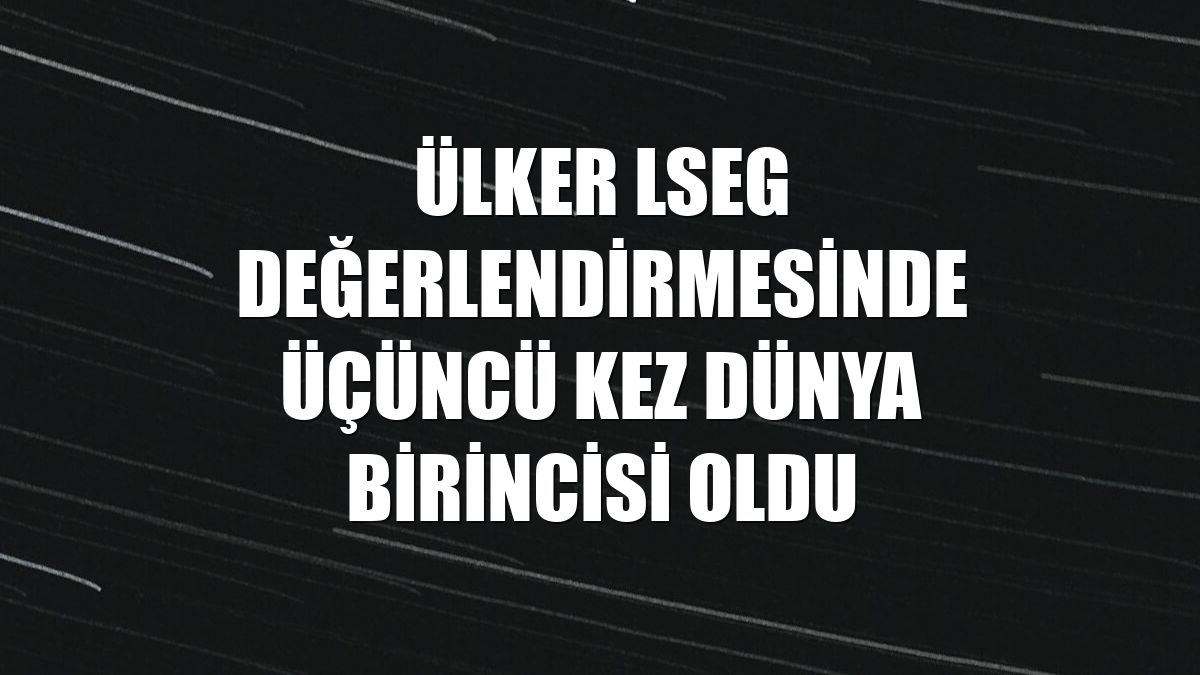 Ülker LSEG değerlendirmesinde üçüncü kez dünya birincisi oldu