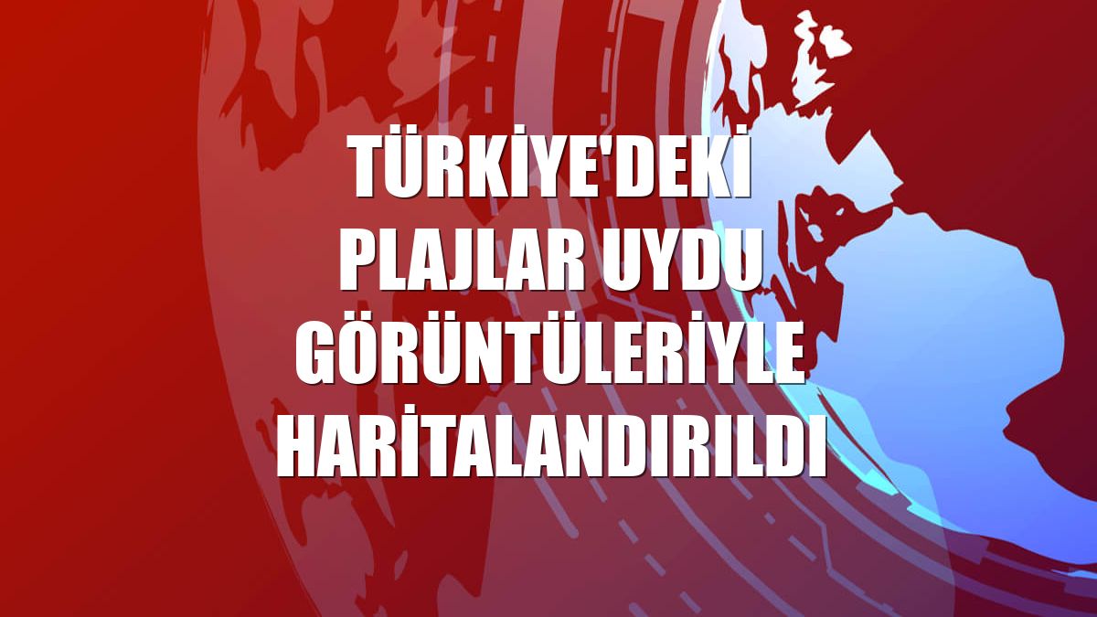 Türkiye'deki plajlar uydu görüntüleriyle haritalandırıldı
