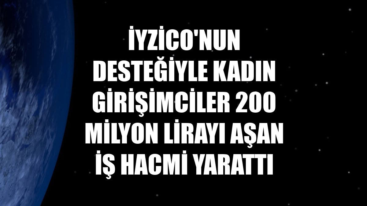 iyzico'nun desteğiyle kadın girişimciler 200 milyon lirayı aşan iş hacmi yarattı