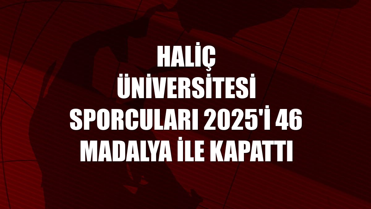 Haliç Üniversitesi sporcuları 2025'i 46 madalya ile kapattı