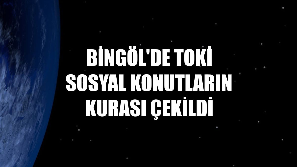 Bingöl'de TOKİ sosyal konutların kurası çekildi