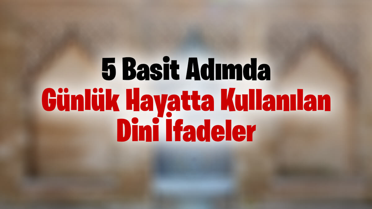 Günlük Hayatta Kullanılan Dini İfadeler: Ne Anlama Geliyor ve Neden Önemliler?