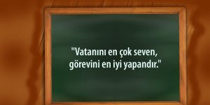Vatanını en çok seven görevini en iyi yapandır