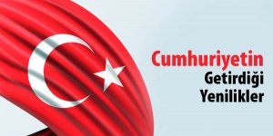 Cumhuriyetin Getirdiği Yenilikler