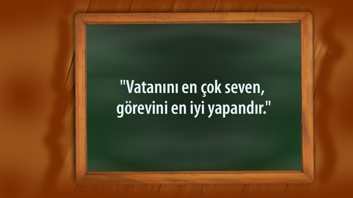 Vatanını en çok seven görevini en iyi yapandır