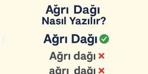 Ağrı Dağı Nasıl Yazılır?