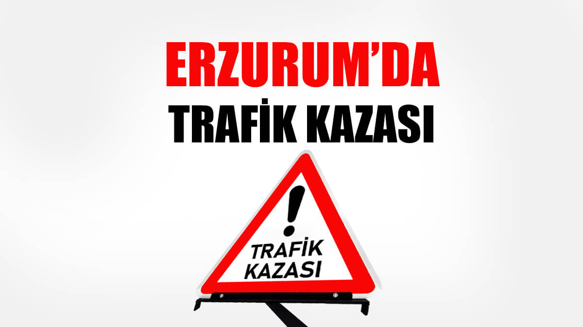 Erzurum Trafik Kazası