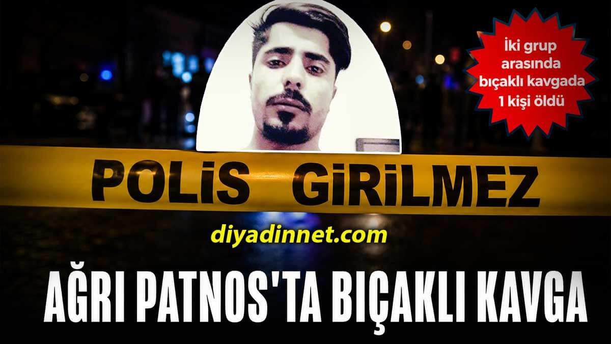 Ağrı Patnos'ta iki grup arasında bıçaklı kavga: 1 ölü