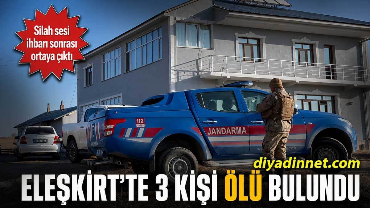 Eleşkirt'te Bir Evin Önünde Silahla Vurulmuş Halde 3 Kişinin Cesedi Bulundu