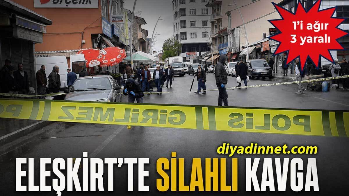 ELEŞKİRT'TE SİLAHLI KAVGA: 1'İ AĞIR 3 YARALI