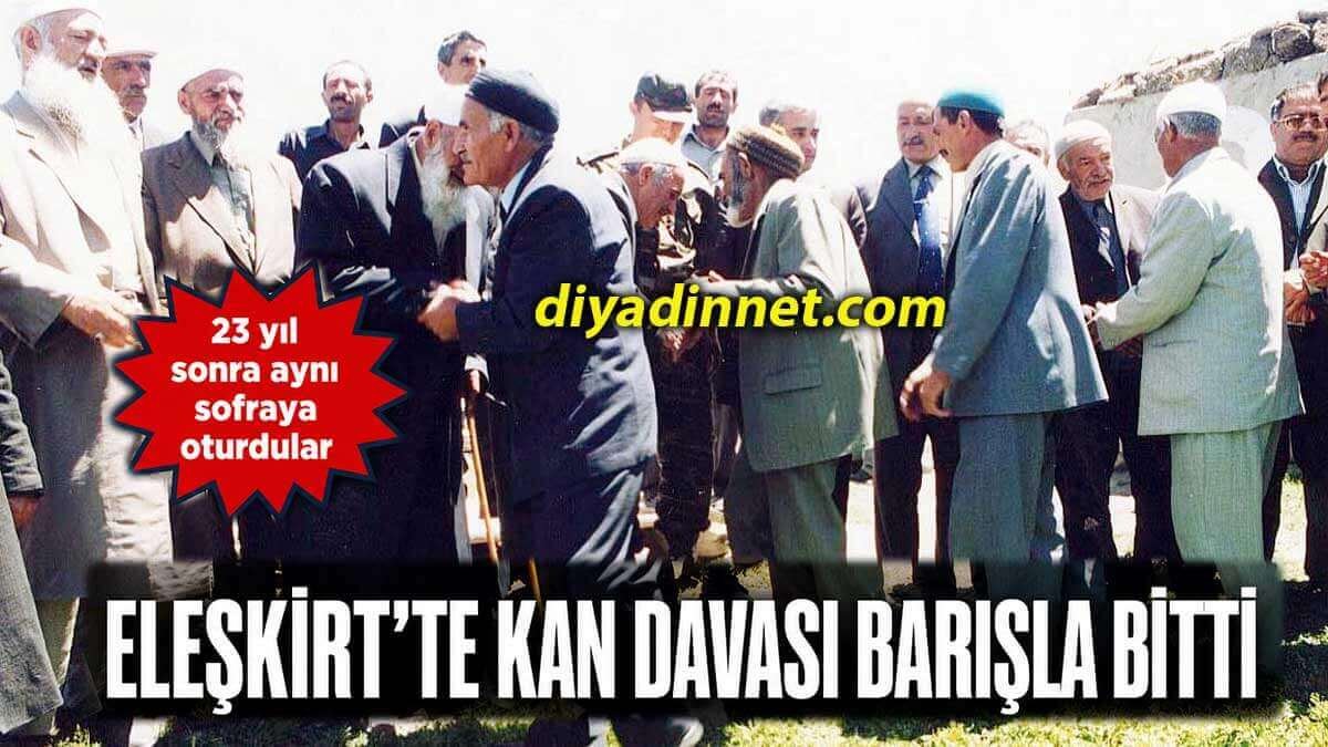 Eleşkirt'te 23 Yıllık Kan Davası Barış Yemeğiyle Sona Erdi