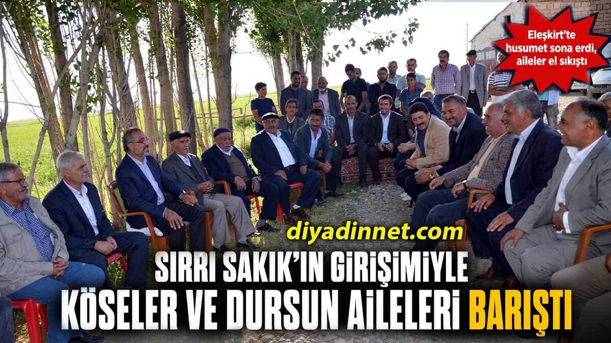 Eleşkirt'te Köseler ve Dursun Aileleri Sırrı Sakık'ın Girişimiyle Barıştı