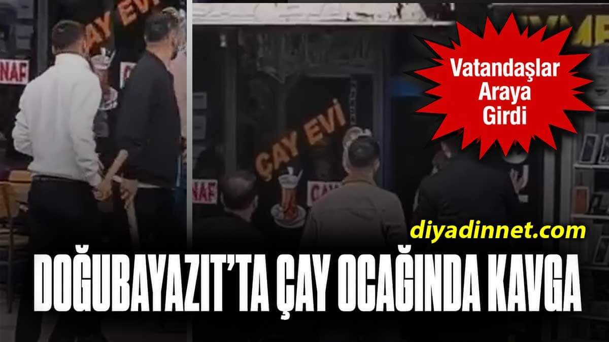 Doğubayazıt'ta Çay Ocağında Kavga: Vatandaşlar Araya Girdi