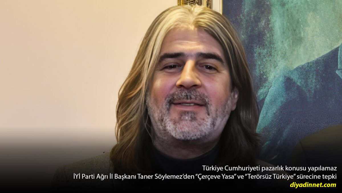 İYİ Parti Ağrı İl Başkanı Taner Söylemez'den "Çerçeve Yasa" ve "Terörsüz Türkiye" sürecine tepki