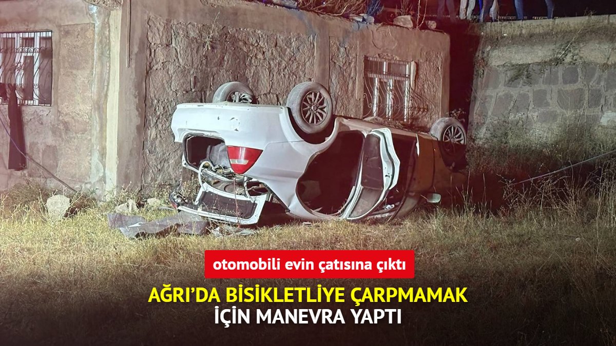 Ağrı'da bisikletliye çarpmamak için direksiyonu kırdı, otomobiliyle evin çatısına çıktı