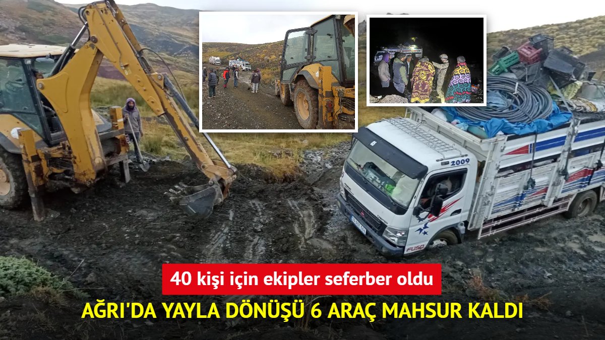 Ağrı'da yayla dönüşü 6 araç mahsur kaldı: 40 kişi için ekipler seferber oldu