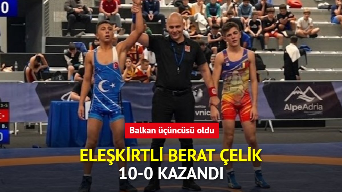 Eleşkirtli Berat Çelik 10-0 kazandı, Balkan üçüncüsü oldu