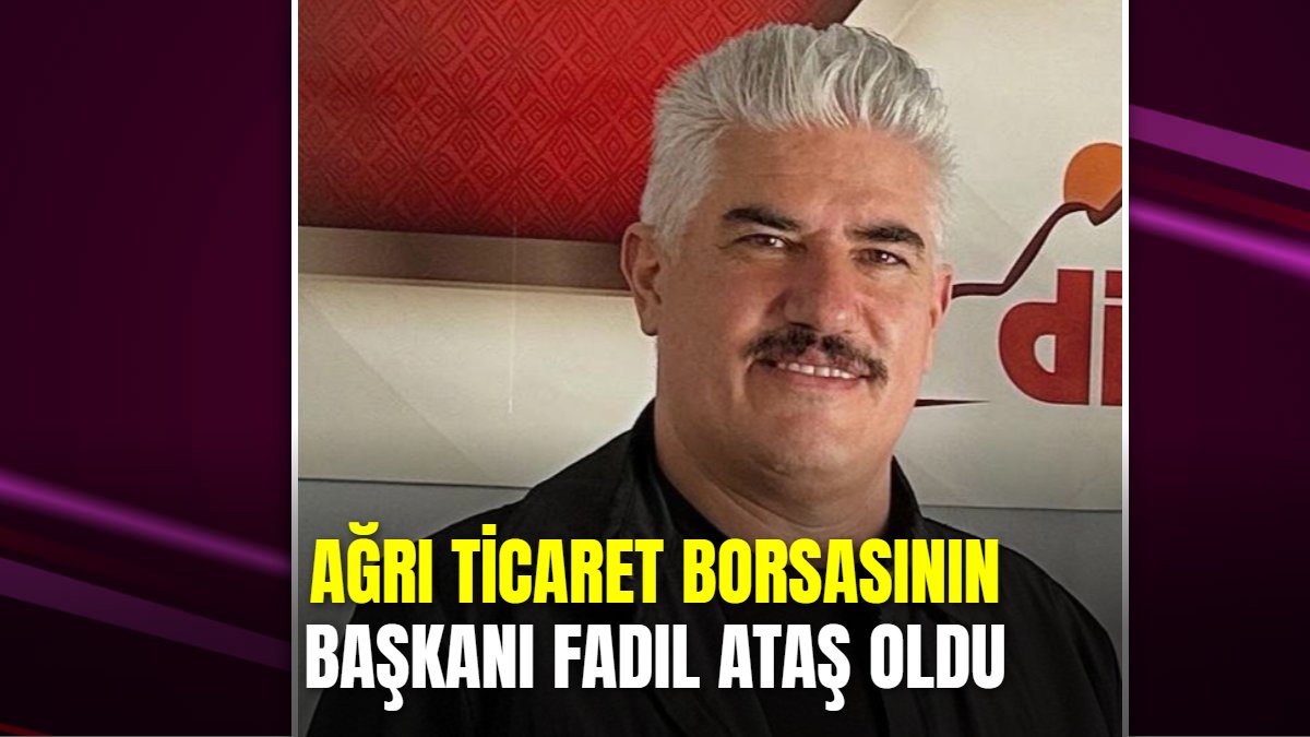Fadıl Ataş Ağrı Ticaret Borsasının yeni başkanı oldu: 121 oy aldı
