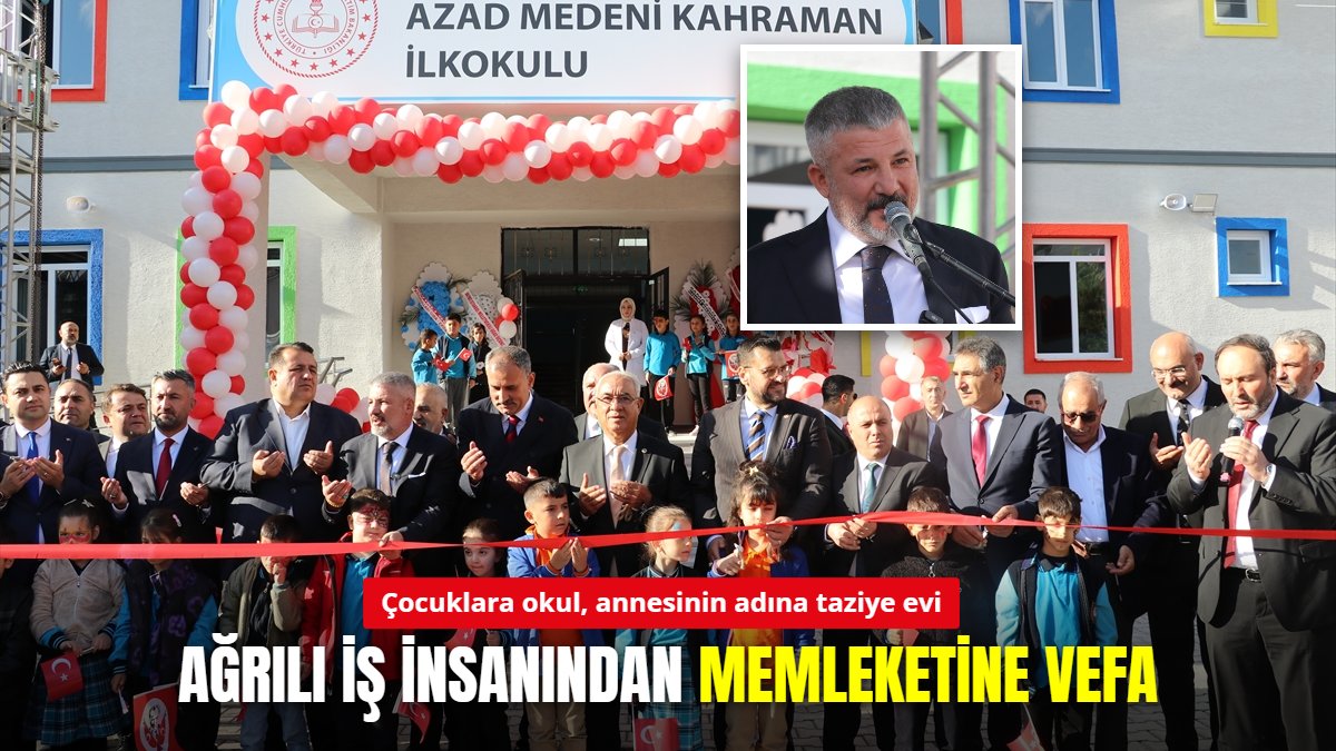 Ağrı'da hayırsever iş insanından iki anlamlı eser: Çocuklara okul, annesinin adına taziye evi