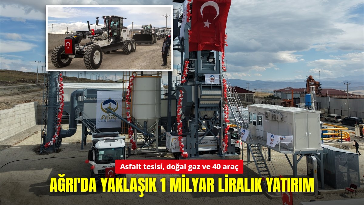 Ağrı'da yaklaşık 1 milyar liralık yatırım: Asfalt tesisi, doğal gaz ve 40 araç