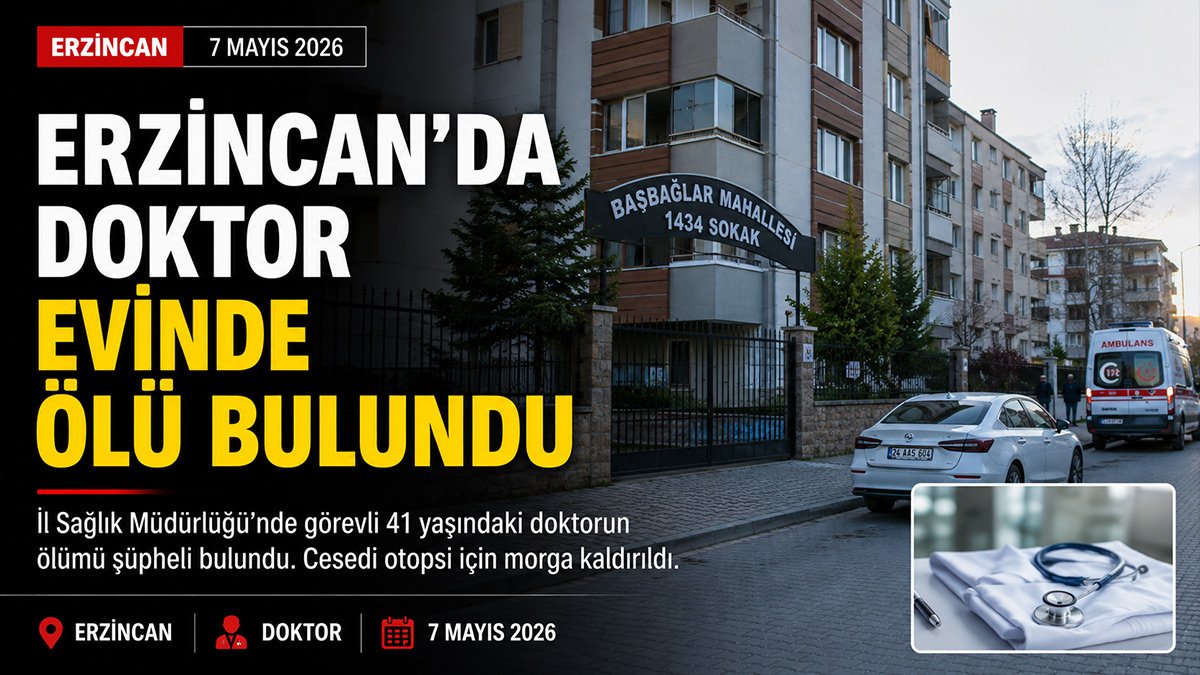 Erzincan'da evinde ölü bulunan doktorun ölümü şüpheli bulundu