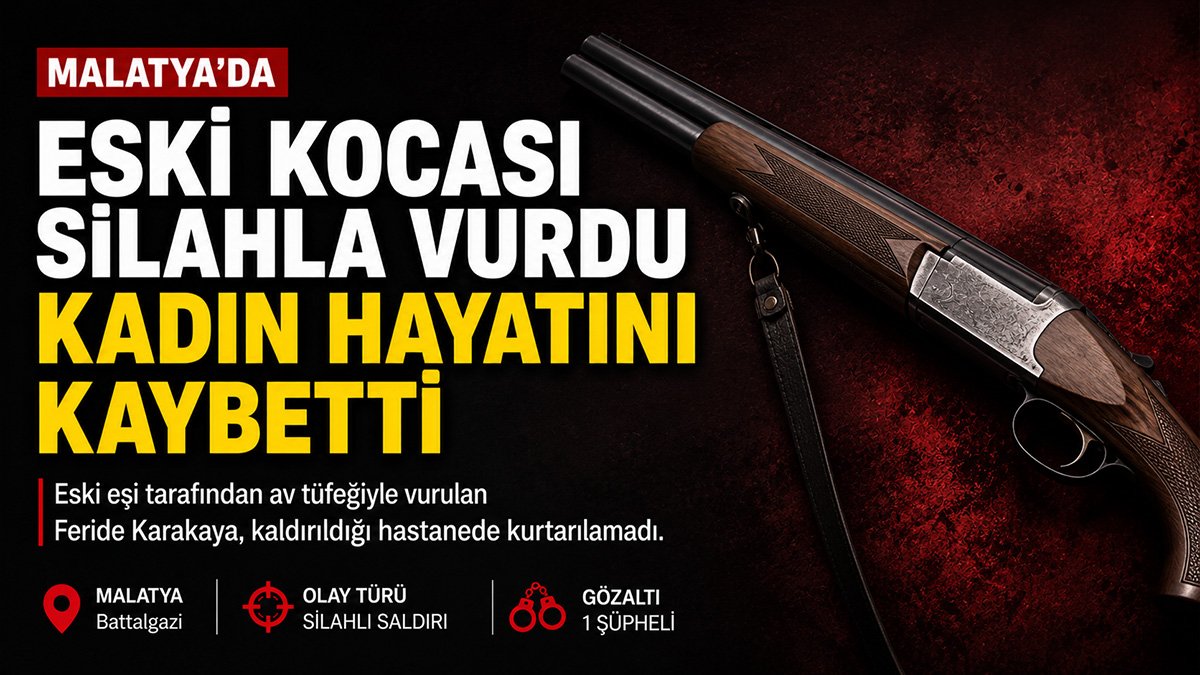 Malatya'da eski eşinin silahla vurduğu Feride Karakaya hayatını kaybetti