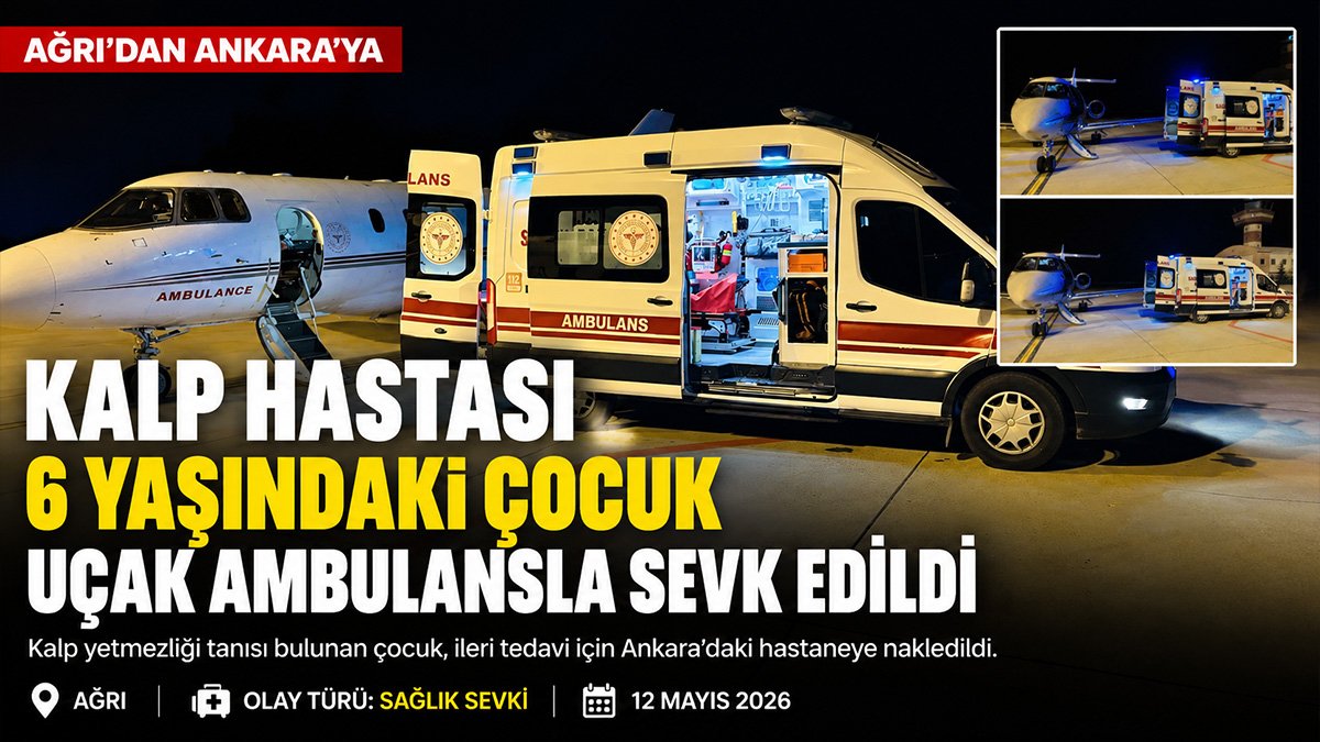 Ağrı'da kalp yetmezliği olan 6 yaşındaki çocuk uçak ambulansla Ankara'ya sevk edildi
